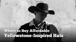 Where to Buy Affordable Yellowstone-Inspired Hats Without Compromising Style